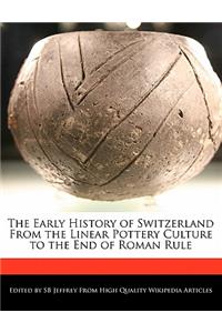 The Early History of Switzerland from the Linear Pottery Culture to the End of Roman Rule