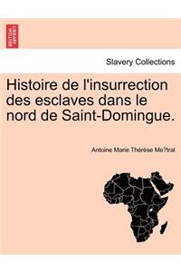 Histoire de L'Insurrection Des Esclaves Dans Le Nord de Saint-Domingue.