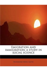 Emigration and Immigration; A Study in Social Science