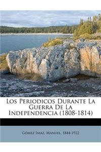 Los Periodicos Durante La Guerra De La Independencia (1808-1814)