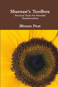Shaman's Toolbox: Practical Tools For Powerful Transformation