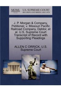 J. P. Morgan & Company, Petitioner, V. Missouri Pacific Railroad Company, Debtor, et al. U.S. Supreme Court Transcript of Record with Supporting Pleadings
