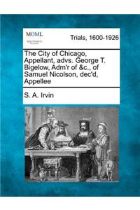 The City of Chicago, Appellant, Advs. George T. Bigelow, Adm'r of &c., of Samuel Nicolson, Dec'd, Appellee