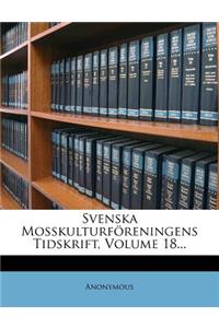 Svenska Mosskulturforeningens Tidskrift, Volume 18...