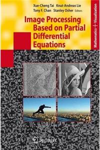 Image Processing Based on Partial Differential Equations: Proceedings of the International Conference on Pde-Based Image Processing and Related Inverse Problems, CMA, Oslo, August 8-12, 2005