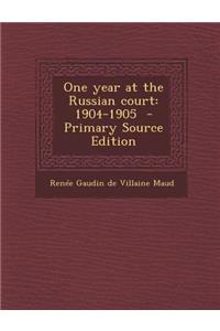 One Year at the Russian Court: 1904-1905