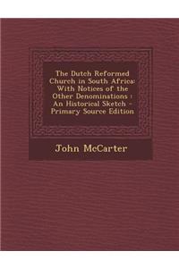 The Dutch Reformed Church in South Africa: With Notices of the Other Denominations: An Historical Sketch