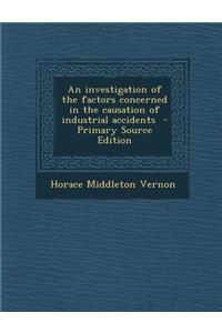 An Investigation of the Factors Concerned in the Causation of Industrial Accidents