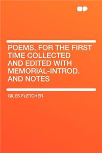Poems. for the First Time Collected and Edited with Memorial-Introd. and Notes