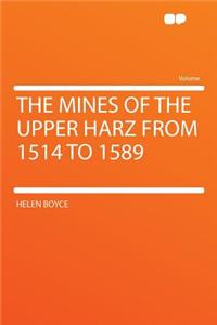The Mines of the Upper Harz from 1514 to 1589