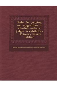 Rules for Judging and Suggestions to Schedule-Makers, Judges, & Exhibitors - Primary Source Edition