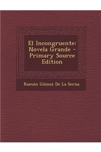 El Incongruente: Novela Grande - Primary Source Edition