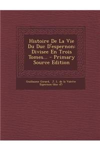 Histoire de La Vie Du Duc D'Espernon