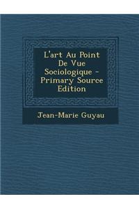 L'Art Au Point de Vue Sociologique - Primary Source Edition