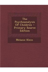 The Psychoanalysis of Children - Primary Source Edition