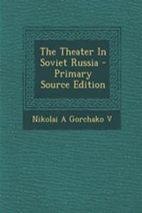 The Theater in Soviet Russia