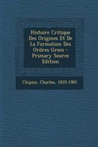 Histoire Critique Des Origines Et De La Formation Des Ordres Grecs