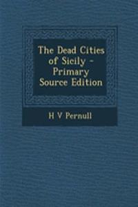 The Dead Cities of Sicily - Primary Source Edition