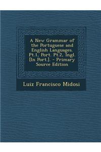 A New Grammar of the Portuguese and English Languages. PT.1, Port. PT.2, Ingl. [In Port.]. - Primary Source Edition