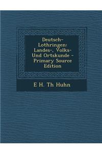 Deutsch-Lothringen: Landes-, Volks- Und Ortskunde - Primary Source Edition