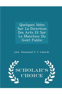 Quelques Idées Sur La Direction Des Arts Et Sur Le Maintien Du Goüt Public - Scholar's Choice Edition