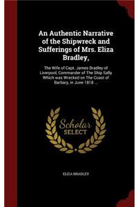 An Authentic Narrative of the Shipwreck and Sufferings of Mrs. Eliza Bradley,