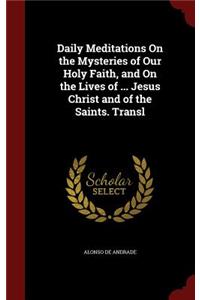 Daily Meditations on the Mysteries of Our Holy Faith, and on the Lives of ... Jesus Christ and of the Saints. Transl