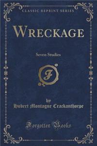 Wreckage: Seven Studies (Classic Reprint)