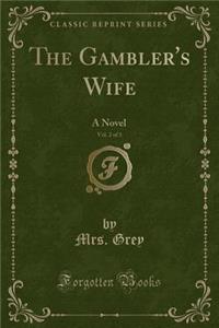 The Gambler's Wife, Vol. 2 of 3: A Novel (Classic Reprint)