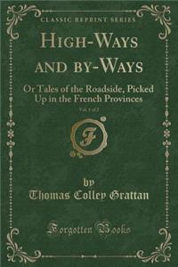 High-Ways and By-Ways, Vol. 1 of 2: Or Tales of the Roadside, Picked Up in the French Provinces (Classic Reprint)