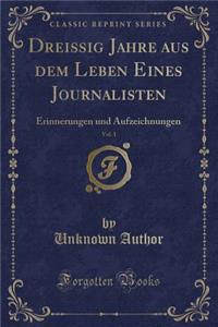 Dreissig Jahre Aus Dem Leben Eines Journalisten, Vol. 1: Erinnerungen Und Aufzeichnungen (Classic Reprint)