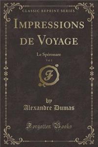 Impressions de Voyage, Vol. 1: Le Spï¿½ronare (Classic Reprint)