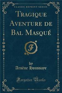 Tragique Aventure de Bal Masqué (Classic Reprint)