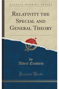 Relativity the Special and General Theory (Classic Reprint)