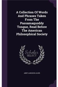Collection Of Words And Phrases Taken From The Passamaquoddy Tongue, Read Before The American Philosophical Society