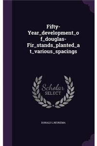 Fifty-Year_development_of_douglas-Fir_stands_planted_at_various_spacings