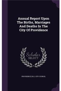 Annual Report Upon the Births, Marriages and Deaths in the City of Providence