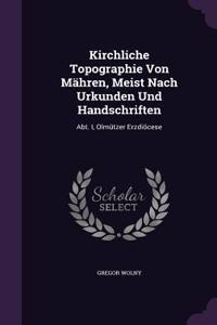 Kirchliche Topographie Von Mahren, Meist Nach Urkunden Und Handschriften