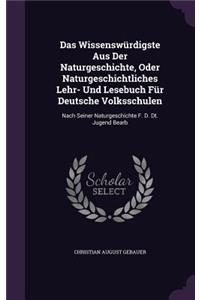 Das Wissenswürdigste Aus Der Naturgeschichte, Oder Naturgeschichtliches Lehr- Und Lesebuch Für Deutsche Volksschulen