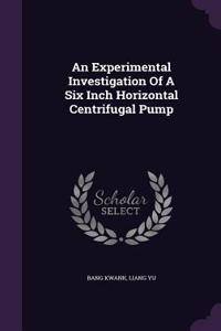 An Experimental Investigation Of A Six Inch Horizontal Centrifugal Pump