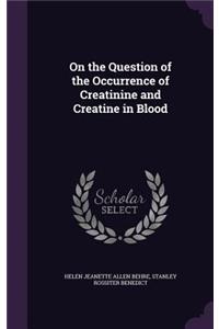 On the Question of the Occurrence of Creatinine and Creatine in Blood