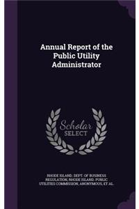 Annual Report of the Public Utility Administrator