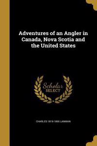 Adventures of an Angler in Canada, Nova Scotia and the United States
