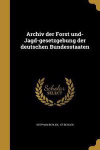 Archiv Der Forst Und- Jagd-Gesetzgebung Der Deutschen Bundesstaaten