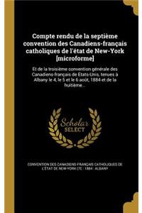 Compte Rendu de La Septieme Convention Des Canadiens-Francais Catholiques de L'Etat de New-York [Microforme]