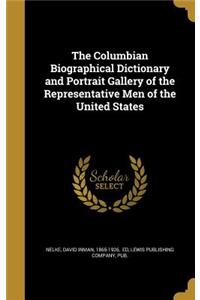 The Columbian Biographical Dictionary and Portrait Gallery of the Representative Men of the United States