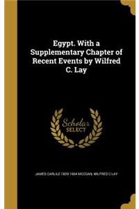 Egypt. With a Supplementary Chapter of Recent Events by Wilfred C. Lay