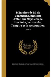 Mémoires de M. de Bourrienne, ministre d'état; sur Napoléon, le directoire, le consulat, l'empire et la restauration; Tome 5