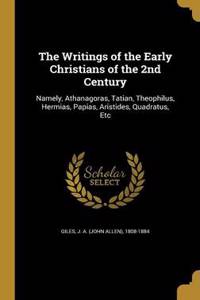The Writings of the Early Christians of the 2nd Century