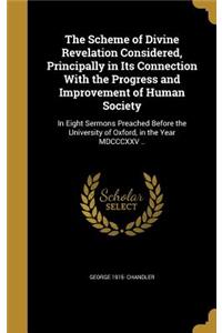 The Scheme of Divine Revelation Considered, Principally in Its Connection With the Progress and Improvement of Human Society